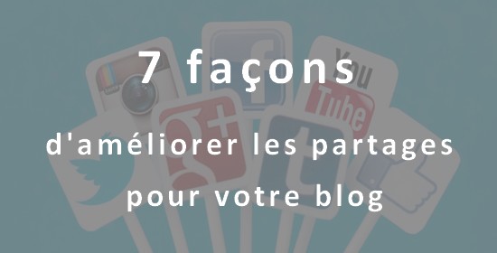 7 façons d'améliorer les partages pour votre blog