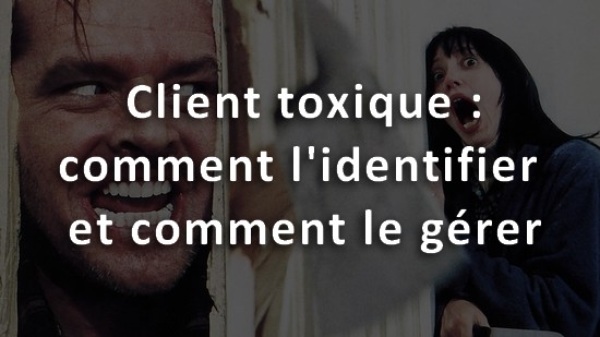 Client toxique, comment l'identifier et comment le gérer