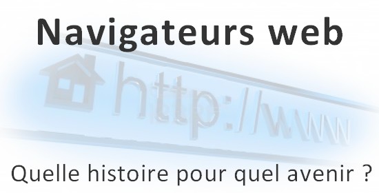 Navigateurs web, quelle histoire pour quel avenir ?