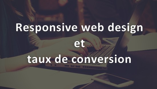 Responsive Web Design et taux de conversion