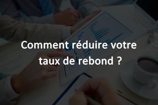 Comment réduire votre taux de rebond ?