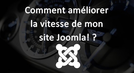Comment améliorer la vitesse de mon site Joomla! ?